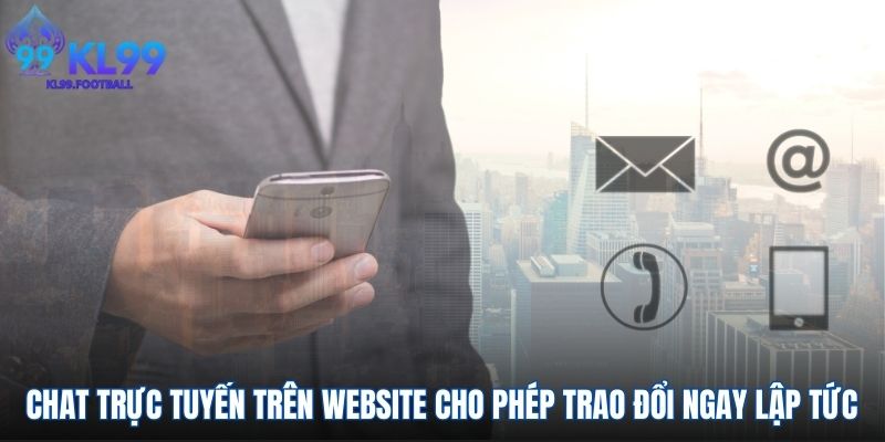 Chat trực tuyến trên website cho phép trao đổi ngay lập tức